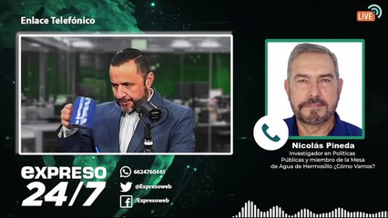 EXPRESO 24/7 | Experto en agua habla sobre el Plan Hídrico para Sonora