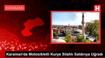Karaman'da Motosikletli Kurye Silahlı Saldırıya Uğradı