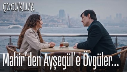 Mahir’den Ayşegül’e övgüler... - Çocukluk