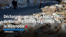 Décharges sauvages : la Mairie de Marseille déclare la guerre à la Métropole