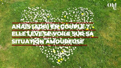 Anaïs (ADP) en couple ? Elle lève le voile sur sa situation amoureuse depuis la fin de l’émission