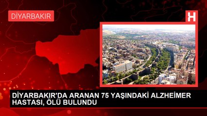 DİYARBAKIR'DA ARANAN 75 YAŞINDAKİ ALZHEİMER HASTASI, ÖLÜ BULUNDU