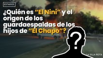 ¿Quién es “El Nini” y el origen de los guardaespaldas de los hijos de “El Chapo”?