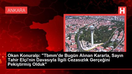 Okan Konuralp: "Tbmm'de Bugün Alınan Kararla, Sayın Tahir Elçi'nin Davasıyla İlgili Cezasızlık Gerçeğini Pekiştirmiş Olduk"