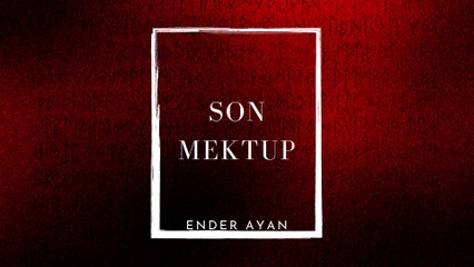 Ender AYAN - SON MEKTUP