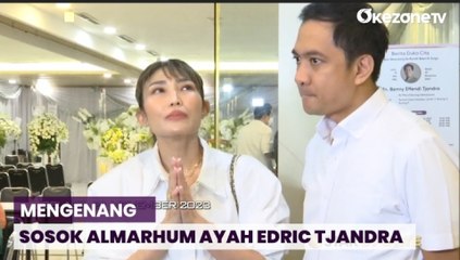Mengenang Almarhum Ayah Edric Tjandra, Sosok Ayah yang Ramah dan Penyabar