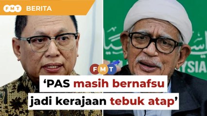 PAS masih bernafsu besar jadi kerajaan 'tebuk atap', kata pemimpin Umno
