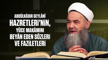 Abdülkâdir Geylânî Hazretleri’nin, Yüce Makâmını Beyân Eden Sözleri ve Fazîletleri