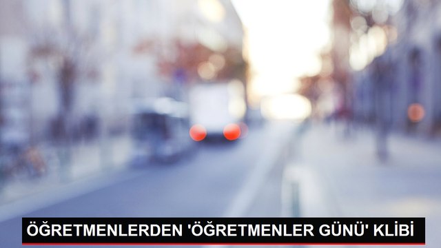 ÖĞRETMENLERDEN 'ÖĞRETMENLER GÜNÜ' KLİBİ