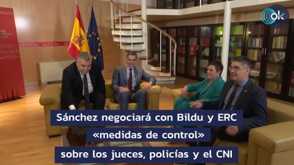 Sánchez negociará con Bildu y ERC «medidas de control» sobre los jueces, policías y el CNI