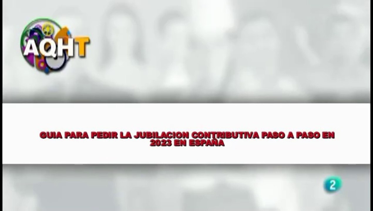 GUIA PARA PEDIR LA JUBILACIÓN CONTRIBUTIVA PASO A PASO EN 2023 EN ESPAÑA