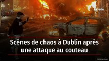 Scènes de chaos à Dublin après une attaque au couteau