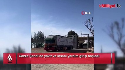 Gazze'ye yakıt ve insani yardım girişi başladı