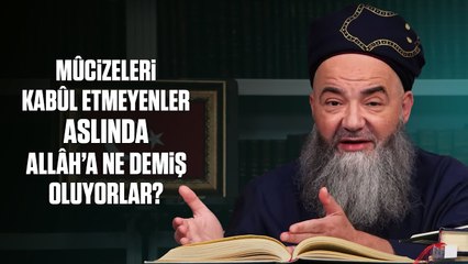 Mûcizeleri Kabûl Etmeyenler Aslında Allâh’a Ne Demiş Oluyorlar?