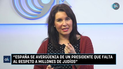 Pilar Rodríguez Losantos: "España se avergüenza de un Presidente que falta al respeto a millones de judíos"