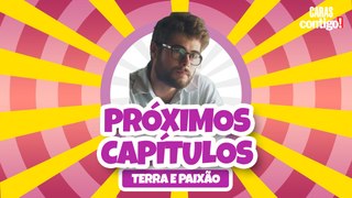 CONFIRA OS PRÓXIMOS CAPÍTULOS DE 'TERRA E PAIXÃO'