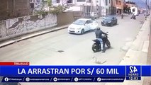 Trujillo: mujer es arrastrada y atacada por robarle S/60 mil de un bolso