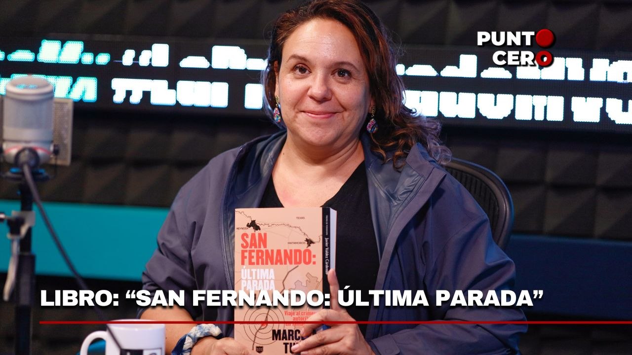 Punto Cero: Marcela Turati habla de su libro "San Fernando: La Última Parada"