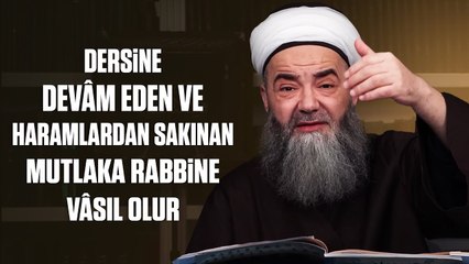 Dersine Devâm Eden ve Haramlardan Sakınan Mutlaka Rabbine Vâsıl Olur