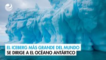 El iceberg más grande del mundo se libera y ahora se dirige hacia el Océano Antártico