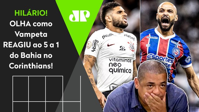 VAMOS RIR? OLHA as REAÇÕES de Vampeta a Corinthians 1 x 5 Bahia! | REACT HILÁRIO DO VEXAME!