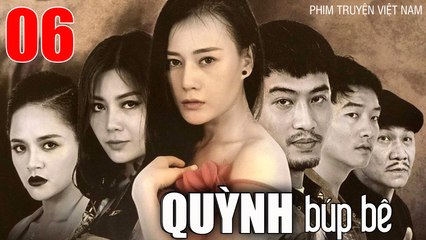QUỲNH BÚP BÊ - Tập 06 | Phương Oanh, Thu Quỳnh, Doãn Quốc Đam, Minh Tiệp