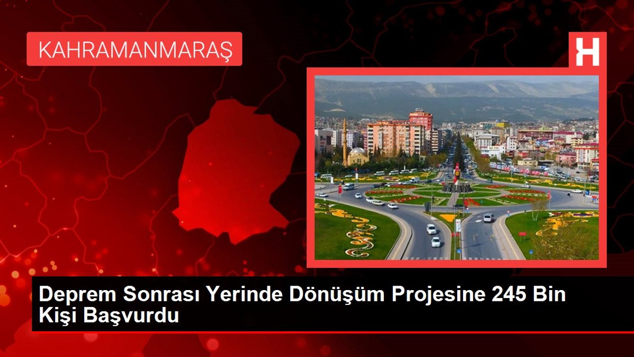 Deprem Sonrası Yerinde Dönüşüm Projesine 245 Bin Kişi Başvurdu