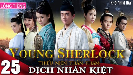 THIẾU NIÊN THẦN THÁM ĐỊCH NHÂN KIỆT - Tập 25 (Lồng Tiếng) | Huỳnh Tông Trạch x Mã Thiên Vũ