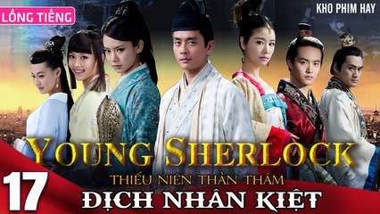 THIẾU NIÊN THẦN THÁM ĐỊCH NHÂN KIỆT - Tập 17 (Lồng Tiếng) | Huỳnh Tông Trạch x Mã Thiên Vũ