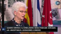 Albares convoca a la embajadora israelí para que «explique» las «inaceptables» acusaciones a Sánchez