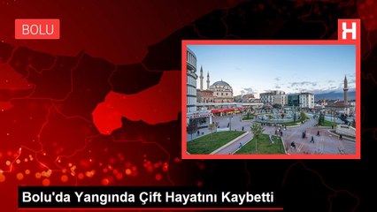 Bolu'da Yangında Çift Hayatını Kaybetti