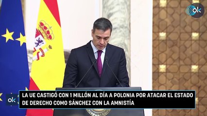 La UE castigó con 1 millón al día a Polonia por atacar el Estado de Derecho como Sánchez con la amnistía