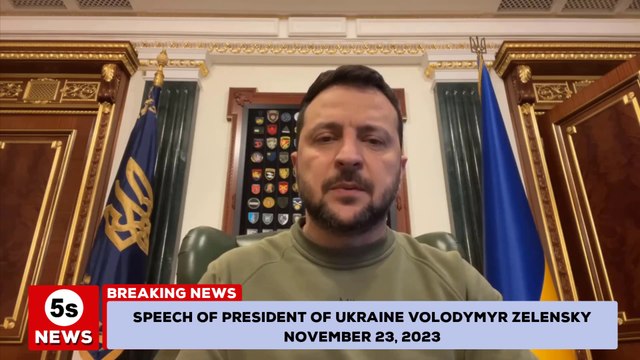 Speech by President of Ukraine Volodymyr Zelensky on November 23, 2023. 5s News
