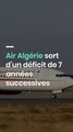 Air Algérie sort d'un déficit de 7 années successives