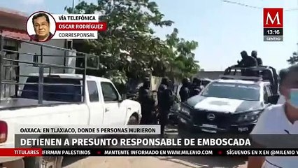 Detienen a presunto responsable de la emboscada en la que murieron 5 personas en Oaxaca