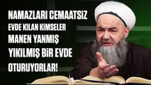 Namazları Cemaatsiz Evde Kılan Kimseler Manen Yanmış Yıkılmış Bir Evde Oturuyorlar, Neden mi?