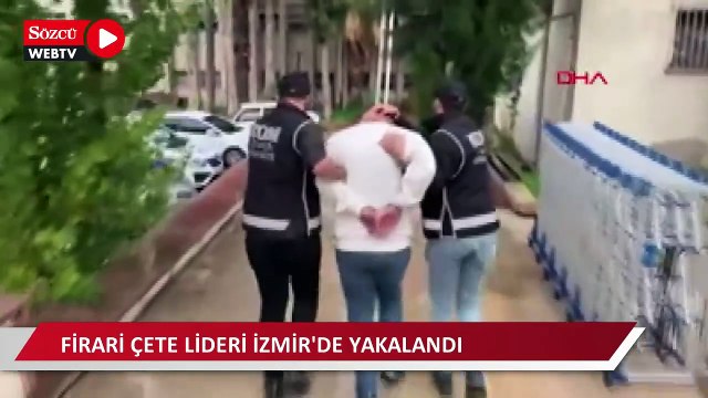 Firari çete lideri İzmir'de yakalandı