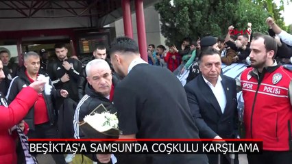 Beşiktaş'a Samsun'da coşkulu karşılama