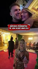 Mayara perguntou se jon vlogs ama ela