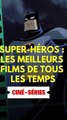 Super-héros : Les meilleurs films de tous les temps