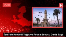 İzmir'de Kuvvetli Yağış ve Fırtına Sonucu Deniz Taştı