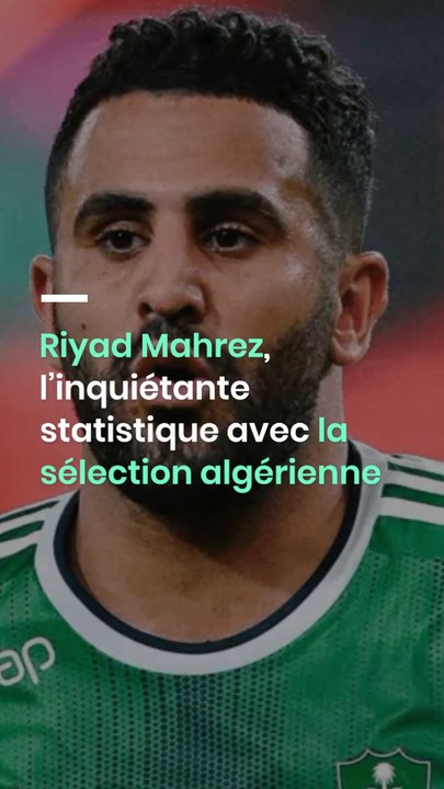 Riyad Mahrez, l’inquiétante statistique avec la sélection algérienne