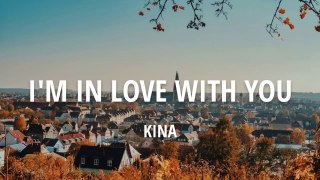 Kina - I'm in love with you (Lyrics)
