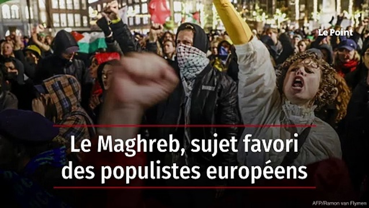 Le Maghreb, sujet favori des populistes européens