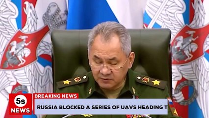 Russia blocked a series of UAVs heading to Moscow. 5s News