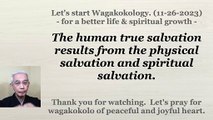 The human true salvation results from the physical salvation and spiritual salvation. 11-26-2023