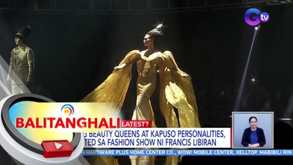 Ilang beauty queens at Kapuso personalities, spotted sa fashion show ni Francis Libiran | BT
