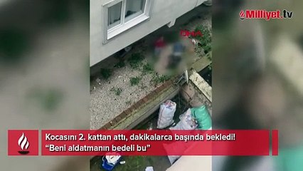 Kocasını 2. kattan attı, dakikalarca başında bekledi! 'Beni aldatmanın bedeli bu'