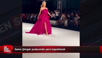 Model Sema Şimşek podyumda yere kapaklandı