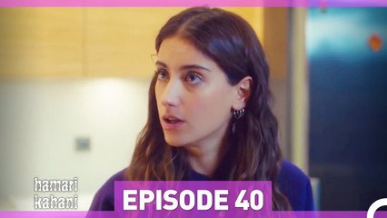 Hamari Kahani Episode 40 (Urdu Dubbed)